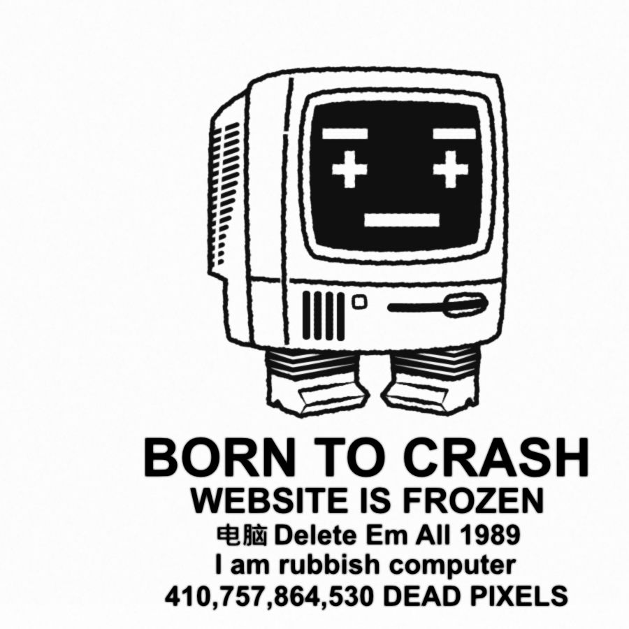 black and white art in the style of a meme. with lineart of retro crt computer vtuber calumwri. underneeth are the word "born to crash. website is frozen. (Chinese chracters for computer) delete em all 1989. I am rubbish computer. 410,757,864,530 dead pixels"