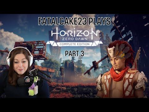 FatalCake23 Plays Horizon Zero Dawn - Part 3