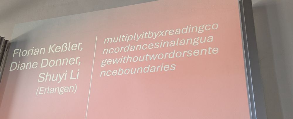 Slide for the lightning talk announcing the poster "multiplyitbyxreadingconcordancesinalanguagewithoutwordorsentenceboundaries" by Florian Keßler, Diane Donner, Shuyi Li