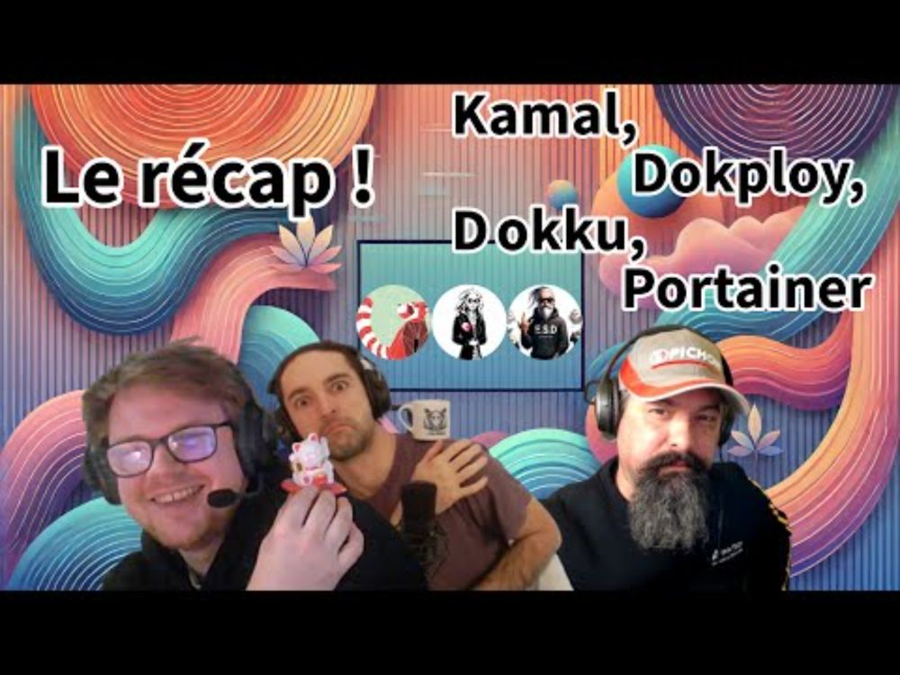 EP 173 | Le récap : Kamal, Dokploy, Dokku, Portainer Ft. @AethliosIK & @penthium2