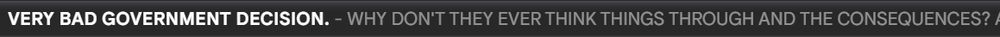 A screenshot of a single Gmail email row. It reads: "VERY BAD GOVERNMENT DECISION. WHY DON'T THEY EVER THINK THINGS THROUGH AND THE CONSEQUENCES?" in all caps.
