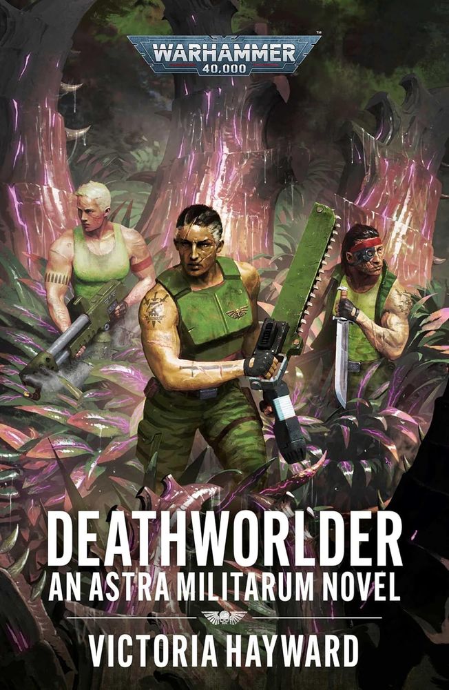 The cover of DEATHWORLDER: AN ASTRA MILITARUM NOVEL by Vicoria Hayward. Three soldiers, one with a blade, one with a chainsword, and one with a large gun, stride forward through strange, pink alien foliage. 