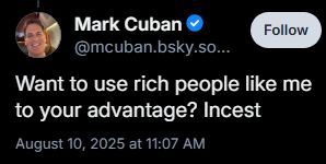 a real post from Mark Cuban the dipshit cunt that says "Want to use rich people like me to your advantage? Incest"