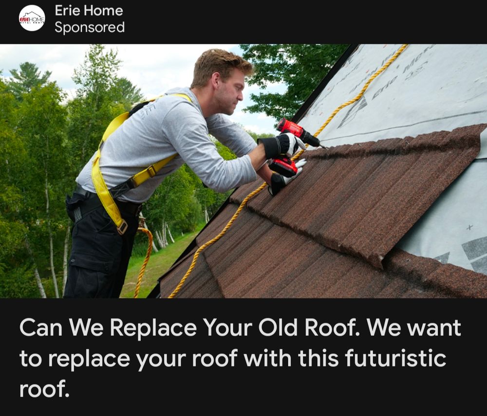 Google news feed ad from Erie Home with a stock image of a dude fixing a roof with the text "Can We Replace Your Old Roof. We want to replace your roof with this futuristic roof."