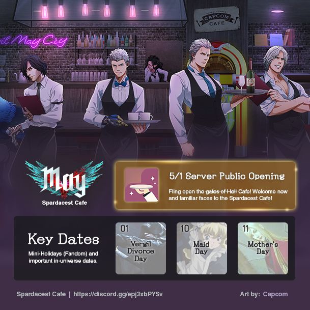 Official Capcom art for the DMC cafe featuring V, Nero, Vergil, Dante, and Nico in the back. The graphic advertises events for the Spardacest Cafe. At the top is "5/1 Server Public Opening - Fling open the (gates of hell is crossed out here) cafe! Welcome new and familiar faces to the Spardacest Cafe!"

Another portion of the graphics says "Key Dates - mini-holidays (fandom) and important in-universe dates". These key dates are 01 - Vergil Divorce Day, 10 - Maid Day, 11 - Mother's Day. 

The bottom of the graphic has a link to join the discord.