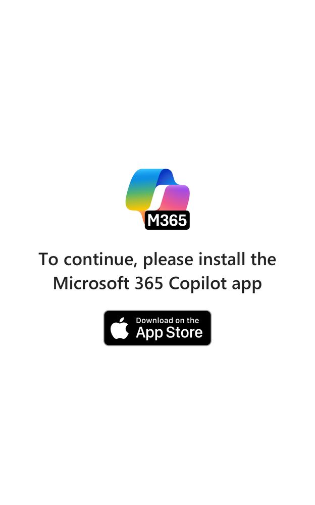 Pop up screen on mobile browser when trying to navigate to office.com with following text:

“M365
To continue, please install the Microsoft 365 Copilot app.
Download on the App Store”