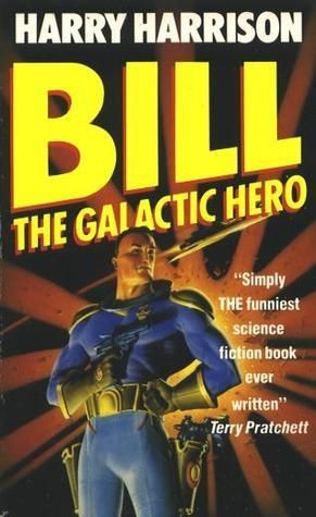The cover for the Harry Harrison novel Bill The Galactic Hero. Bill, a fit military type with a flat top haircut, two right arms, and holds a sci-fi weapon of some kind. 