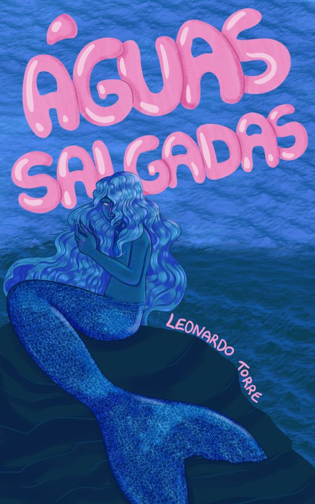 Capa do livro Águas Salgadas, por Leonardo Torre. É uma ilustração de uma sereia de cabelos longos, em cima de uma rocha e envolta do mar. A ilustração é toda em azul, apenas o olho da criatura é rosa. O título e o nome do autor também estão em rosa, em tonalidades que remetem à bandeira trans.