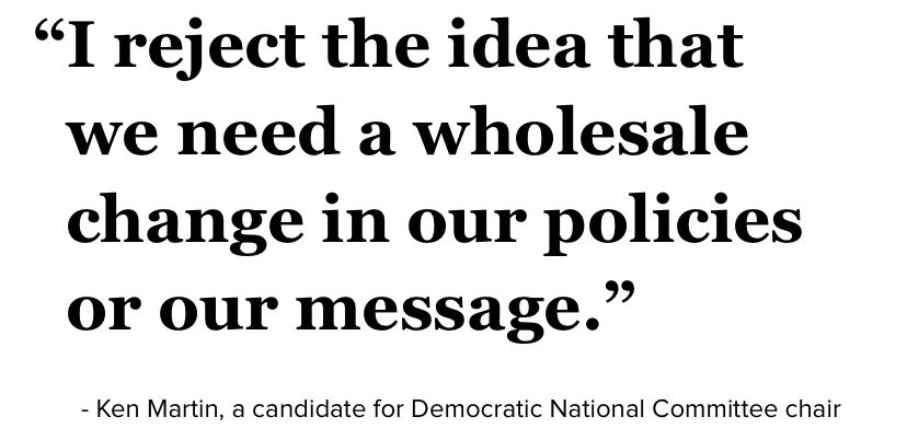 “I reject the idea that we need a wholesale change in our policies or our message.” - Ken Martin, a candidate for Demoncratic National Committee chair 