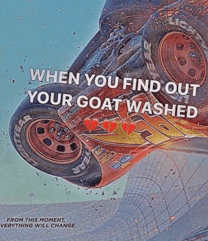 When you find out your GOAT washed Cars 3 meme.