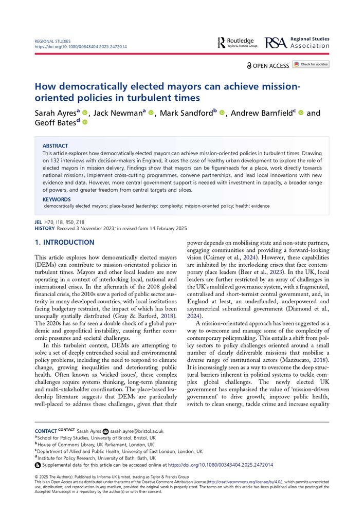 This article explores how democratically elected mayors can achieve mission-oriented policies in turbulent times. Drawing
on 132 interviews with decision-makers in England, it uses the case of healthy urban development to explore the role of
elected mayors in mission delivery. Findings show that mayors can be figureheads for a place, work directly towards
national missions, implement cross-cutting programmes, convene partnerships, and lead local innovations with new
evidence and data. However, more central government support is needed with investment in capacity, a broader range
of powers, and greater freedom from central targets and siloes.
