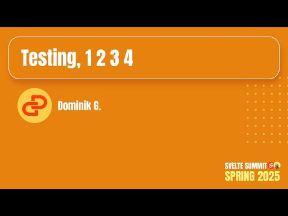 Testing, 1 2 3 4, Dominik G. — Svelte Summit Spring 2025