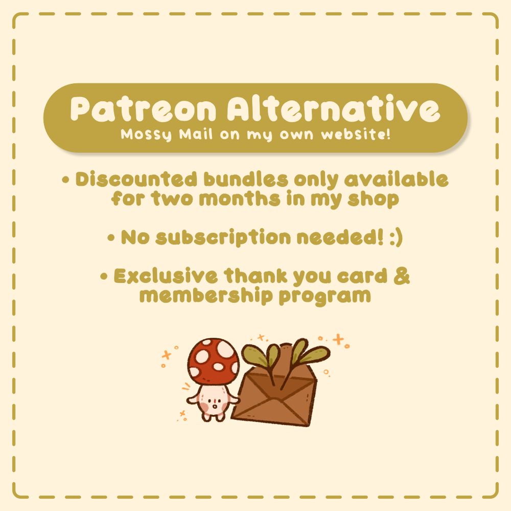 Patreon Alternative. Mossy Mail on my own website! Discounted bundles only available for two months in my shop. No subscription needed! Exclusive thank you card & membership program.