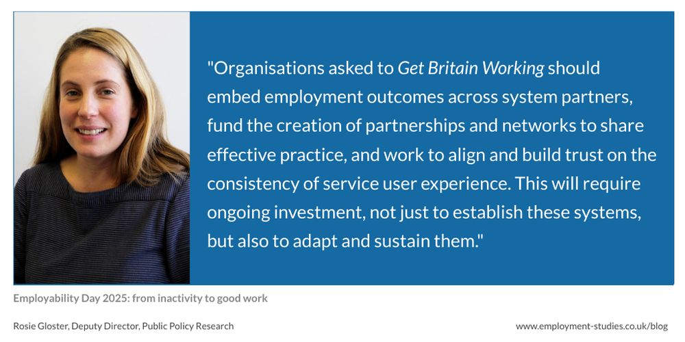 Quote from Rosie Glaster, "Organisations asked to Get Britain Working should embed employment outcomes across system partners, fund the creation of partnerships and networks to share effective practice, and work to align and build trust on the consistency of service user experience. This will require ongoing investment, not just to establish these systems, but also to adapt and sustain them."