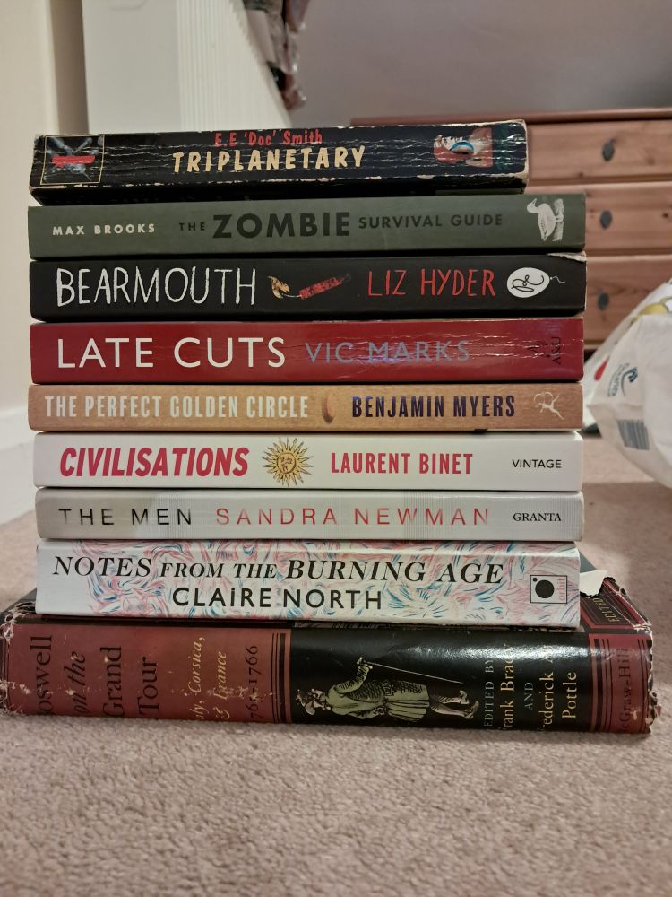 Triplanetary by EE Doc Smith
The Zombie Survival Guide by Max Brooks
Bearmouth by Liz Hyder
Late Cuts by Vic Marks
The Perfect Golden Circle by Benjamin Myers
Civilisations by Laurent Binet 
The Men by Sandra Newman
Notes From The Burning Age by Claire North
Boswell's Grand Tour: France, Italy and Corsica from the journals of James Boswell.