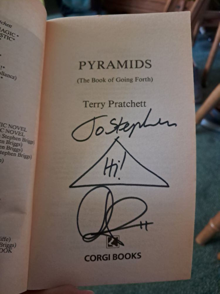 Pyramids is one of my signed Terry Pratchett books. He wrote "Hi" in a pyramid. 