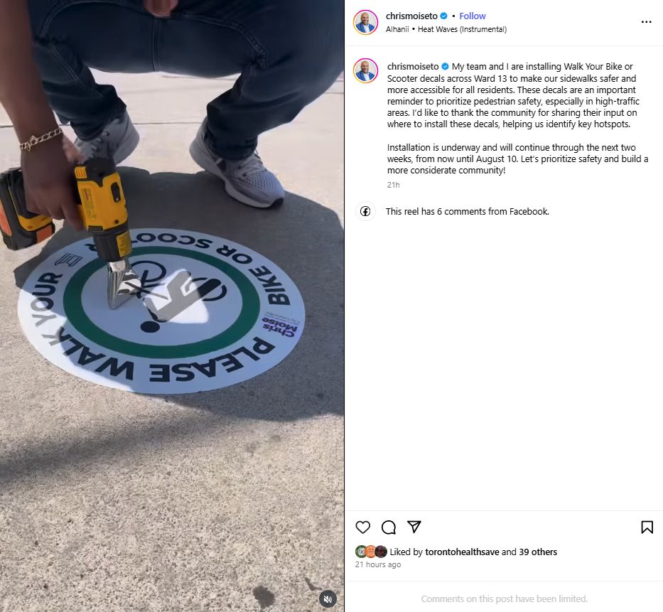 Instagram post from chrismoiseto
Liked by torontohealthsave and 39 others
21 hours ago

My team and I are installing Walk Your Bike or Scooter decals across Ward 13 to make our sidewalks safer and more accessible for all residents. These decals are an important reminder to prioritize pedestrian safety, especially in high-traffic areas. I’d like to thank the community for sharing their input on where to install these decals, helping us identify key hotspots.

Installation is underway and will continue through the next two weeks, from now until August 10. Let’s prioritize safety and build a more considerate community!

This reel has 6 comments from Facebook.

Comments on this post have been limited.