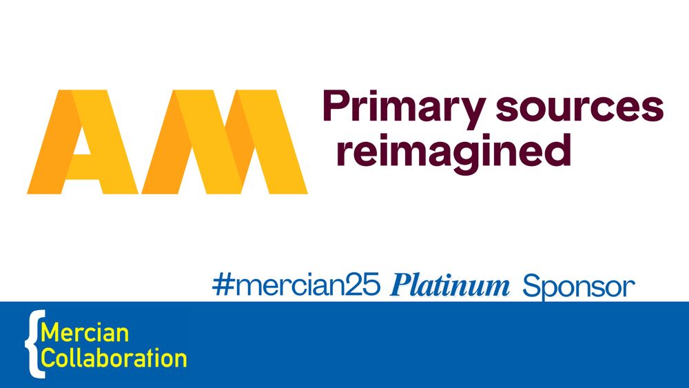 Banner with the words 'AM Primary sources reimagined #mercian25 Platinum Sponsor' and the logos for AM and Mercian Collaboration.