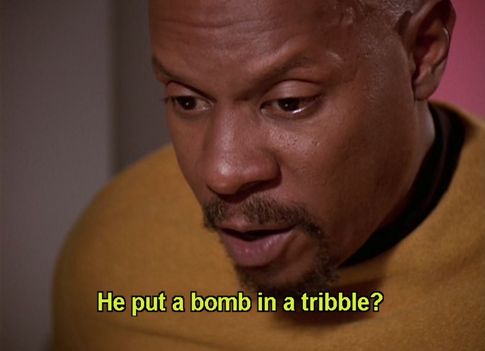 He put a bomb in a tribble?