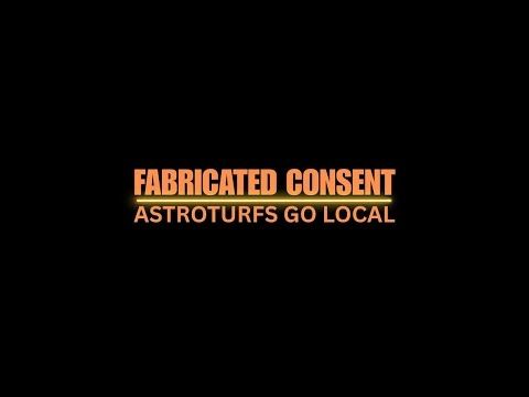 Fabricated Consent: Astroturfs Go Local
