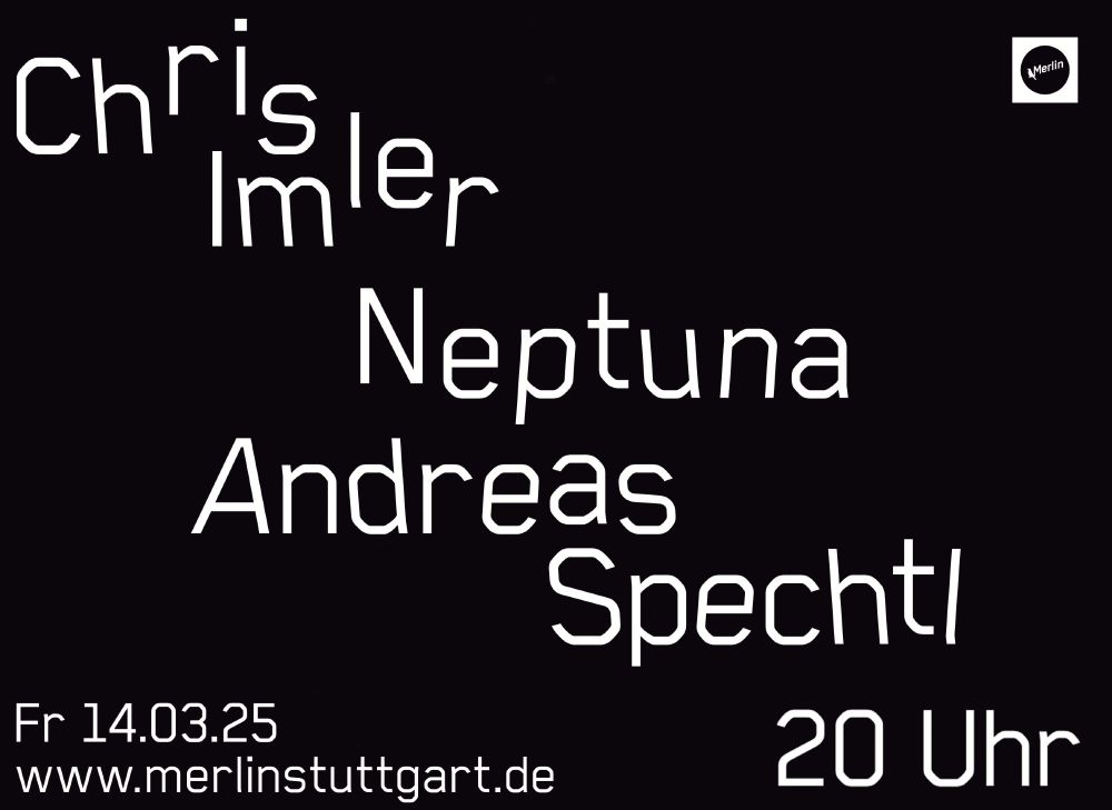 Grafik für das Konzert mit Chris Imler, der mexikanischen Indierockband Neptuna und Andreas Spechtl am 14.03.2025 umd 20 Uhr im Kulturzentrum Merlin in Stuttgart West