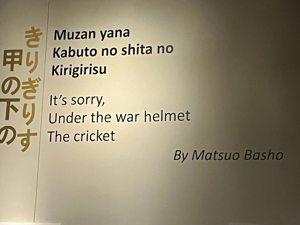 A poem by Matsuo Basho: “it’s sorry, under the war helmet, the cricket”