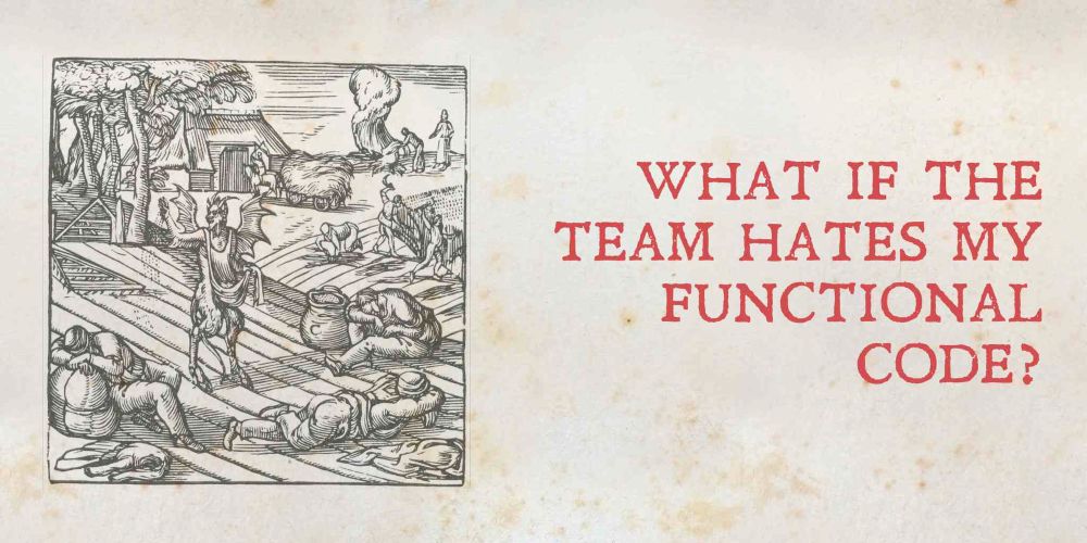 What if the team hates my functional code?