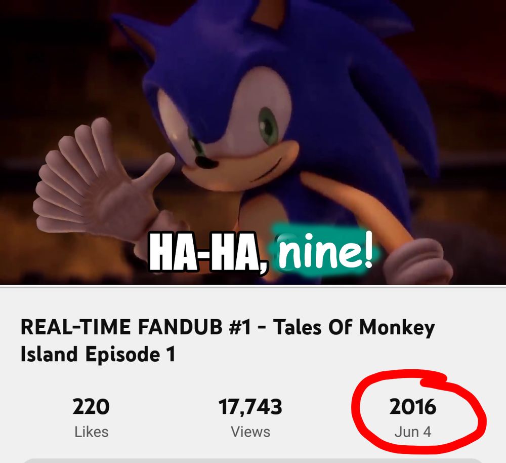 A still from the Sonic '06 fandub where Sonic points with one finger and says "ha-ha, one!" but instead it's his whole hand and there are nine fingers and he says "Ha-ha, nine!"

Below it, a screenshot of the first ever Real-Time Fandub on YouTube, where the date June 4, 2016 is circled in red.