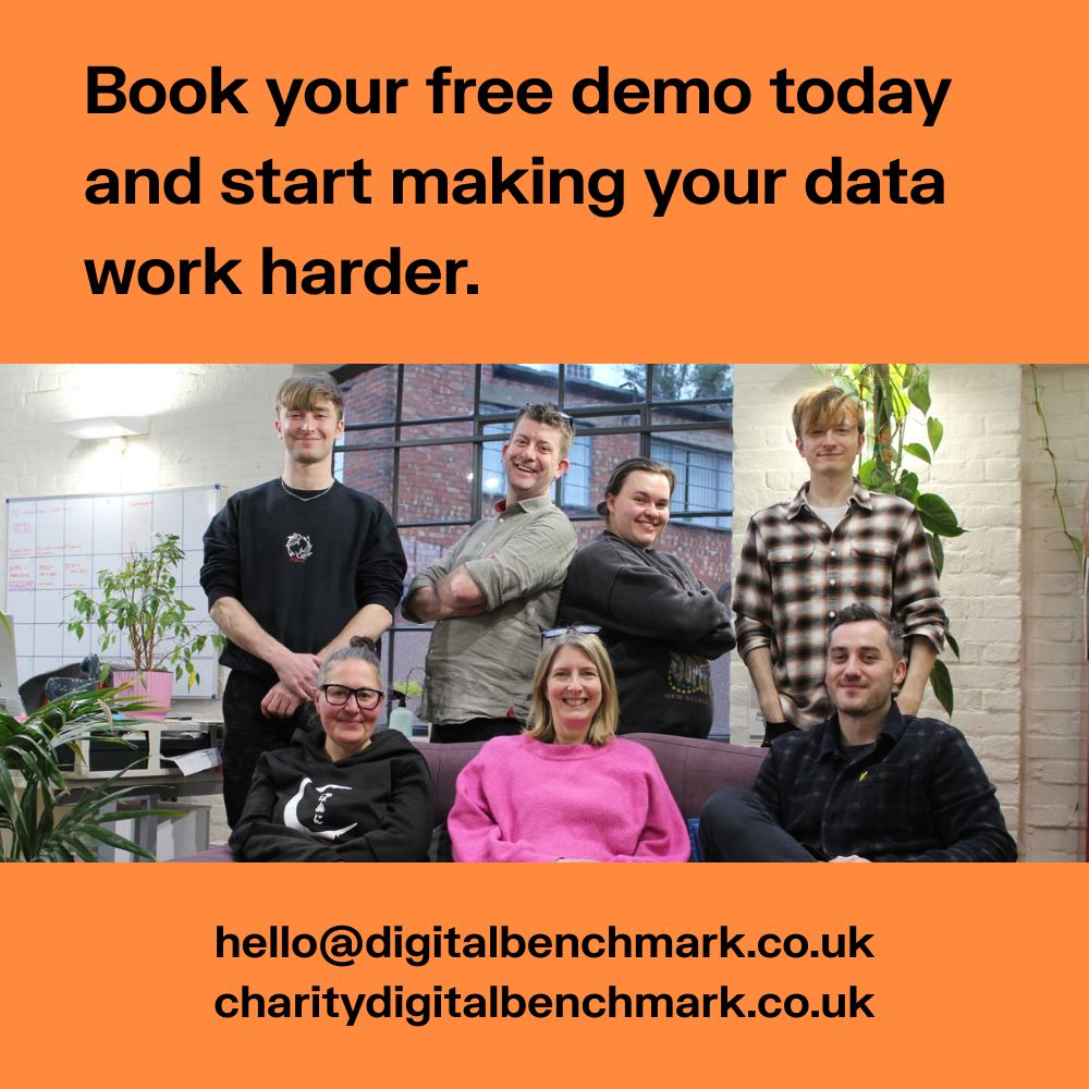 On orange background, text reads Book your free demo today and start making your data work harder. hello@digitalbenchmark.co.uk / charitydigitalbenchmark.co.uk. Picture of friendly team in office. 