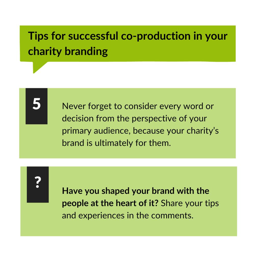 Tips for successful co-production in your charity branding, including: 5. Never forget to consider every word or decision from the perspective of your primary audience, because your charity’s brand is ultimately for them. And a question - Have you shaped your brand with the people at the heart of it? Share your tips and experiences in the comments. 