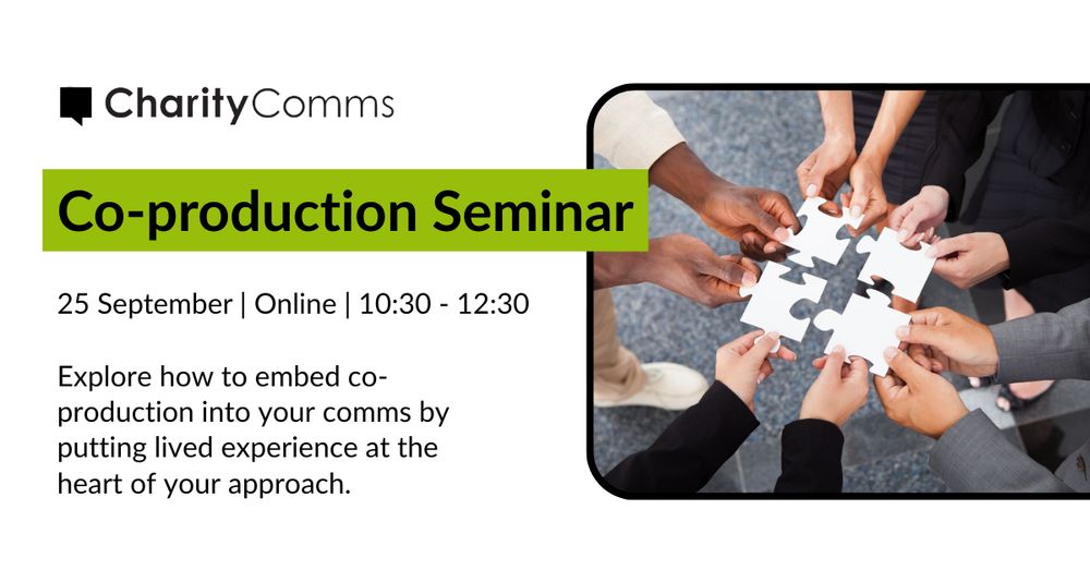 Group of hands joining four white puzzle pieces together to symbolise collaboration and co-production. To the left, text reads: Co-production Seminar. 25 September, Online, 10:30 - 12:30. Explore how to embed co-production into your comms by putting lived experience at the heart of your approach. 