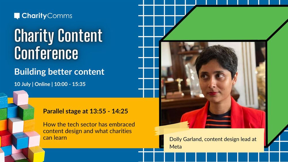 Speaker card for our Charity Content Conference on building better content, with a blue background, white grid lines and a colourful block with a headshot of Dolly Garland, content design lead at Meta. To the left is a yellow banner with the talk title: How the tech sector has embraced content design and what charities can learn. 