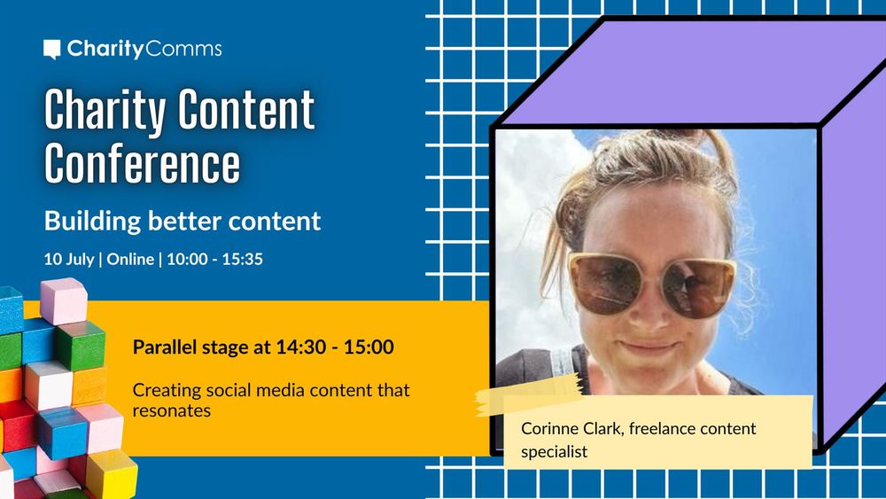 Speaker card for our Charity Content Conference on building better content, with a blue background, white grid lines and a colourful block with a headshot of Corrine Clark, freelance content specialist. To the left is a yellow banner with the talk title: Creating social media content that resonates. 