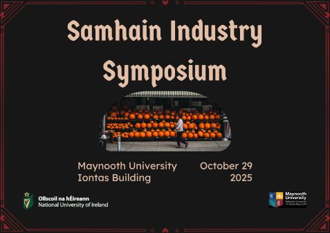 Flyer for the Samhain symposium at Maynooth University. The Symposium title is printed at the top of the flyer and the date and location, as well as the logos of Maynooth University and National University of Ireland are at the bottom. In the centre is the image of a person walking past a shop front taken over by several rows of bright orange pumpkins in various sizes.