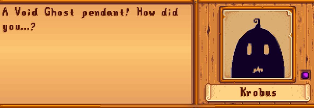 A screenshot from Stardew Valley mobile, showing a dialogue box from the shadow person Krobus. Krobus looks pleasantly surprised, and says, “A Void Ghost pendant! How did you…?”