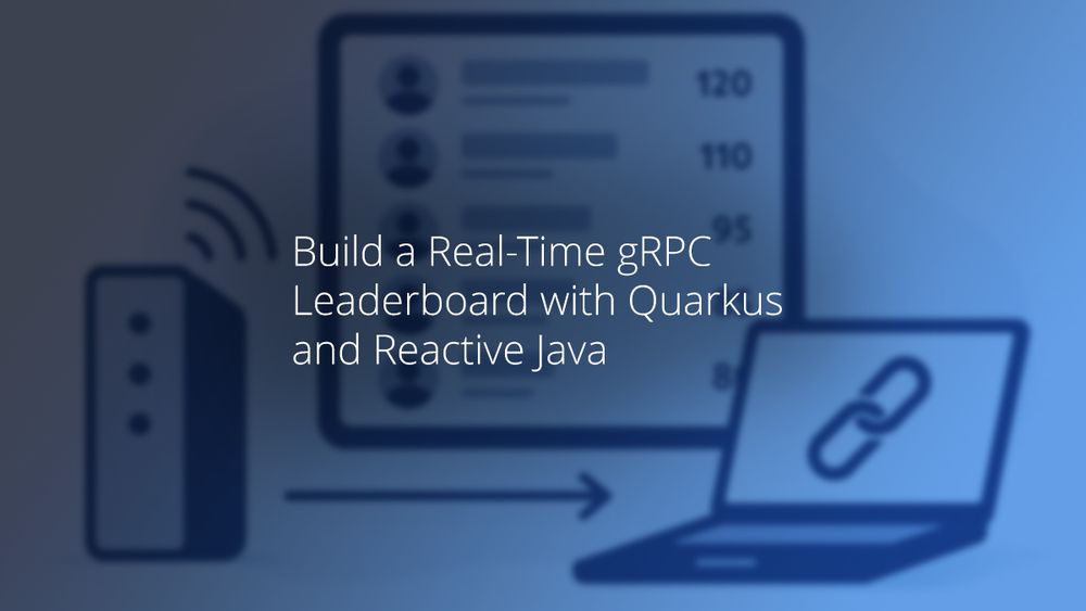 Build a Real-Time gRPC Leaderboard with Quarkus and Reactive Java