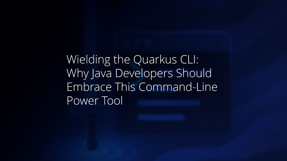 Wielding the Quarkus CLI: Why Java Developers Should Embrace This Command-Line Power Tool