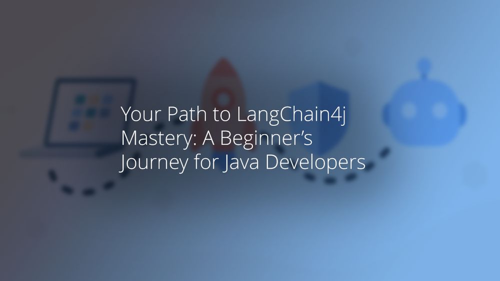 Your Path to LangChain4j Mastery: A Beginner’s Journey for Java Developers