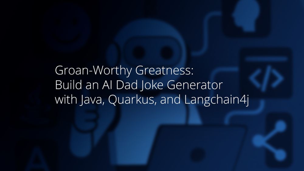 Groan-Worthy Greatness: Build an AI Dad Joke Generator with Java, Quarkus, and Langchain4j