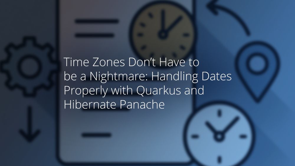 Time Zones Don’t Have to Be a Nightmare: Handling Dates Properly with Quarkus and Hibernate Panache