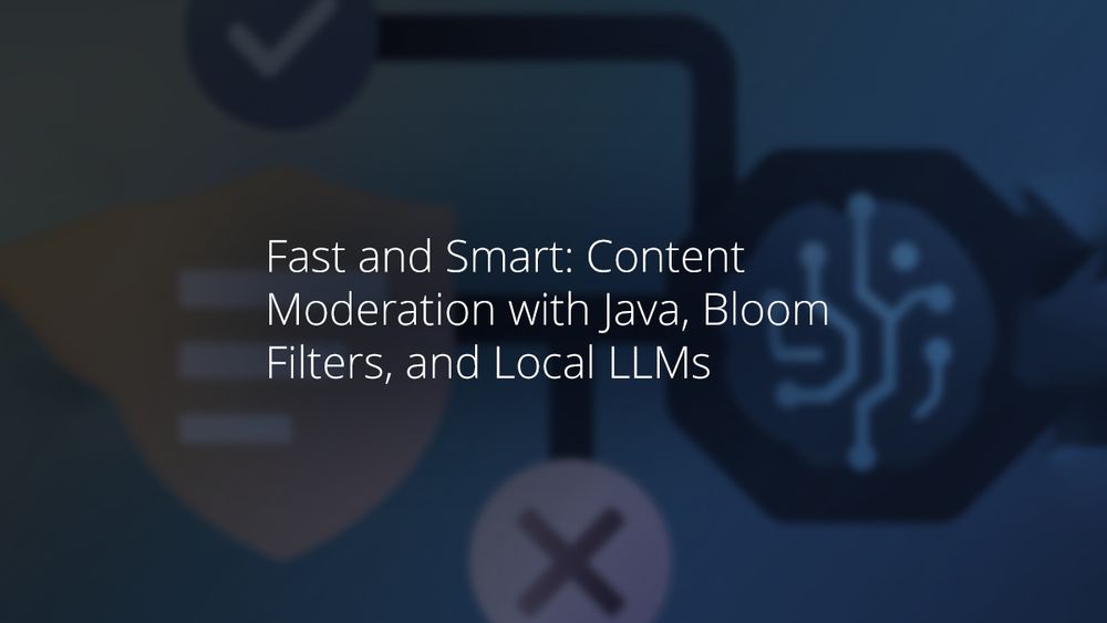Fast and Smart: Content Moderation with Java, Bloom Filters, and Local LLMs
