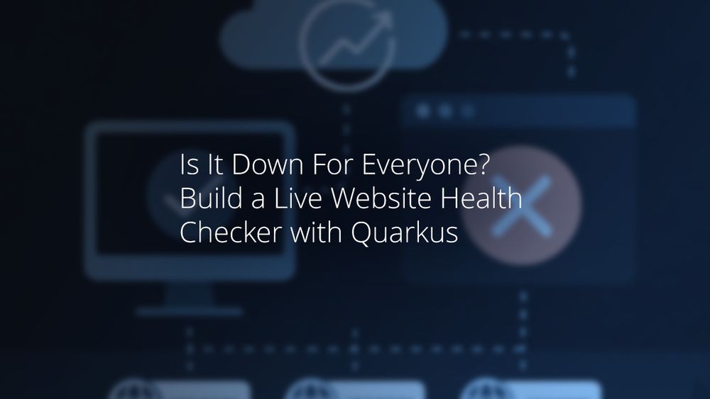 Is It Down For Everyone? Build a Live Website Health Checker with Quarkus