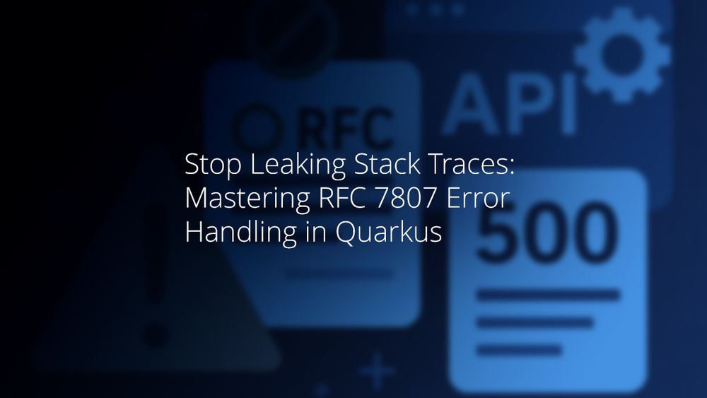 Stop Leaking Stack Traces: Mastering RFC 7807 Error Handling in Quarkus