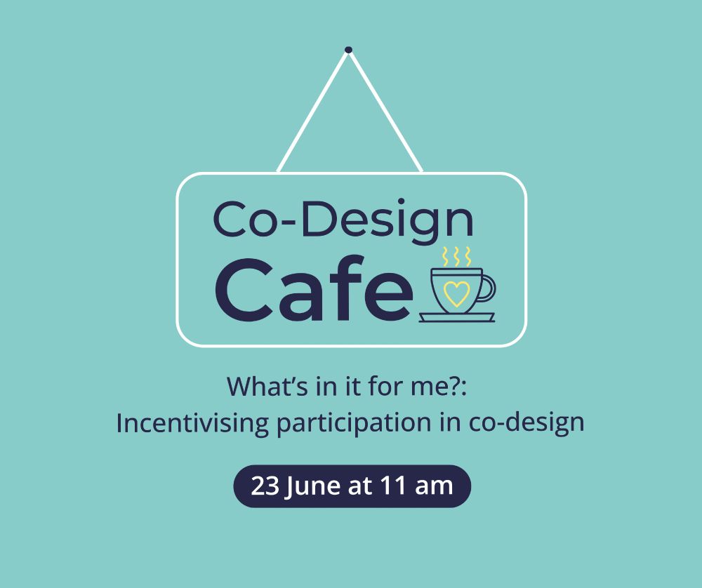 Graphic of a hanging sign with a steaming coffee cup with a yellow outline of a heart on the side and the words "Co-Design Cafe". Text below reads "What's in it for me?: incentivising participation in co-design, 23 June at 11 am".