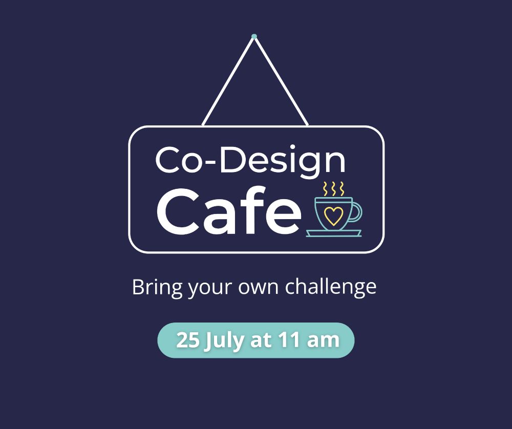Graphic of a hanging sign with a steaming coffee cup with a yellow outline of a heart on the side and the words "Co-Design Cafe". Text below reads "Bring your own challenge, 25 July at 11 am". 
