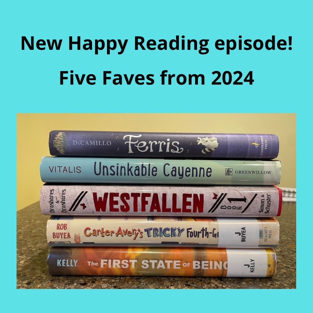 Stack of middle grade books featured on the podcast: Ferris by Kate DiCamillo, Unsinkable Cayenne by Jessica Vitalis, Westfallen by Ann & Ben Brashares, Carter Avery’s Tricky 4th Grade Year by Rob Buyea, and The First State of Being by Erin Estrada Kelly
