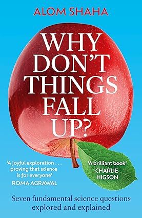Buy Why Don't Things Fall Up?: Seven fundamental science questions explored and explained by Shaha, Alom (ISBN: 9781529348194) from Amazon's Book Store. Everyday low prices and free delivery on eligible orders.