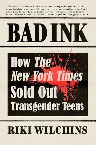 Bad Ink: how the new York times sold out transgender teens by Riki Wilchins