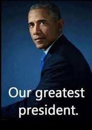 Photo if President Obama, "Our greatest president."