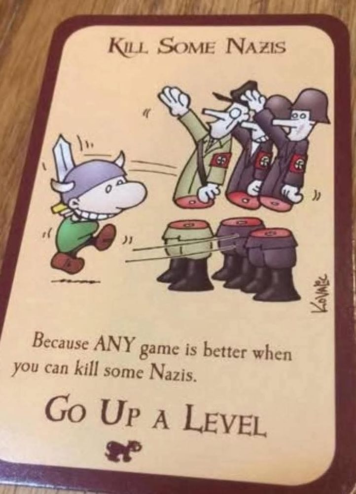 A picture of a card from the game "Munchkin."

The card states:

"Kill Some Nazis
Because ANY game is better when you can kill some Nazis.
Go up a level"